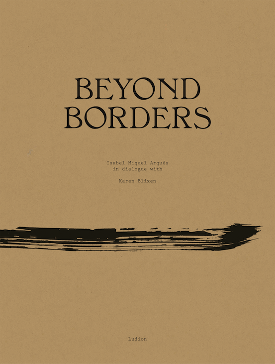 Beyond Borders - Isabel Miquel Arqués in Dialogue with Karen Blixen